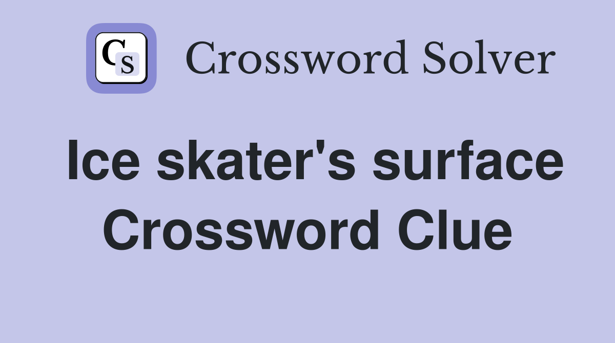 Ice skater's surface Crossword Clue