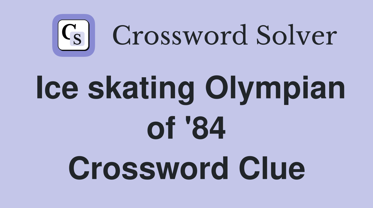 Ice skating Olympian of '84 Crossword Clue