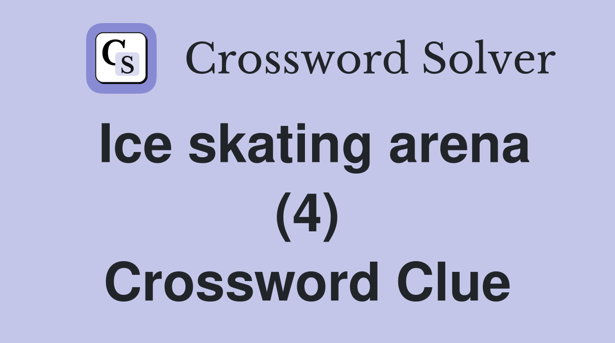 Ice skating arena (4) Crossword Clue