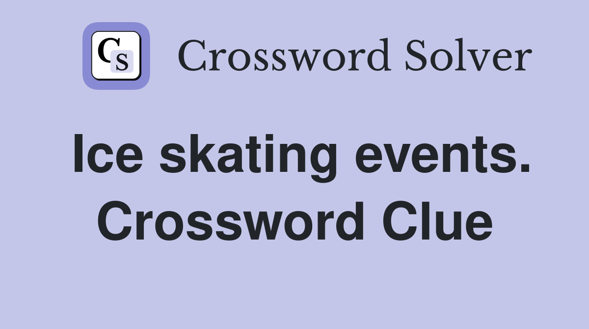 Ice skating events. Crossword Clue