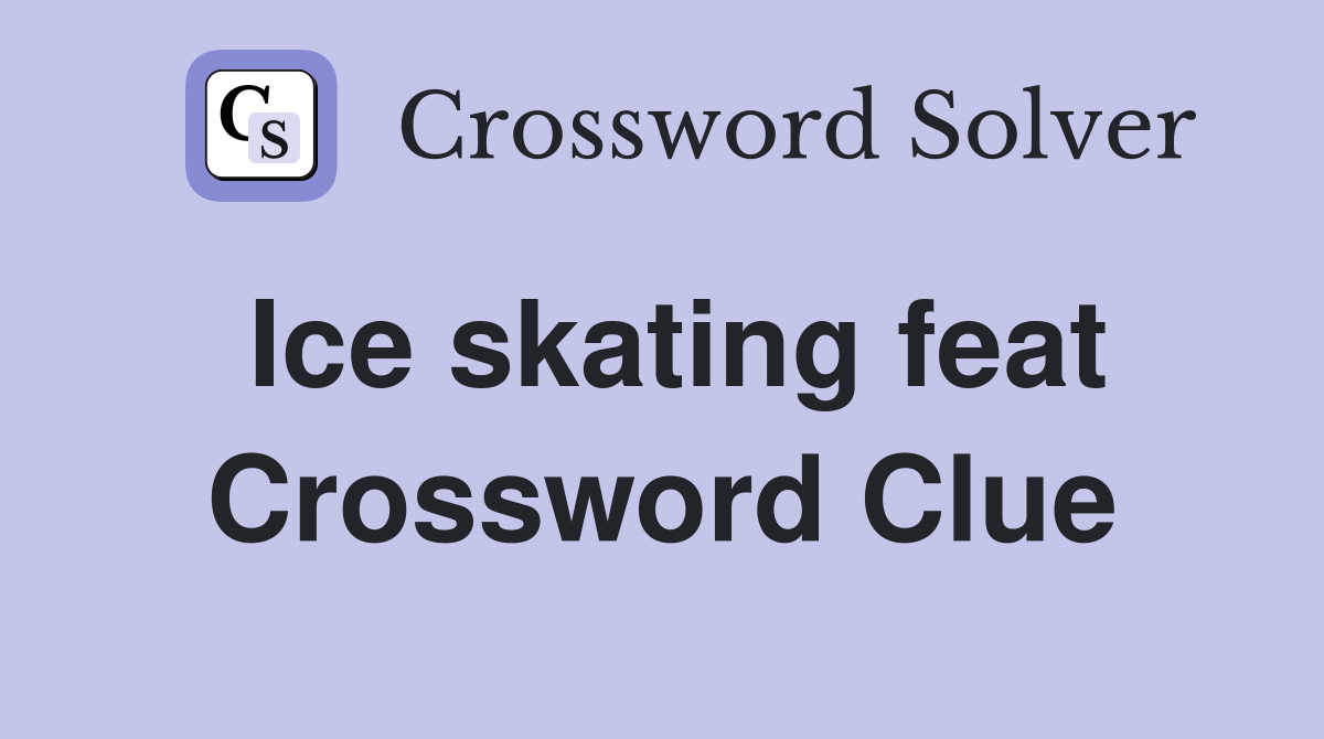 Ice skating feat Crossword Clue