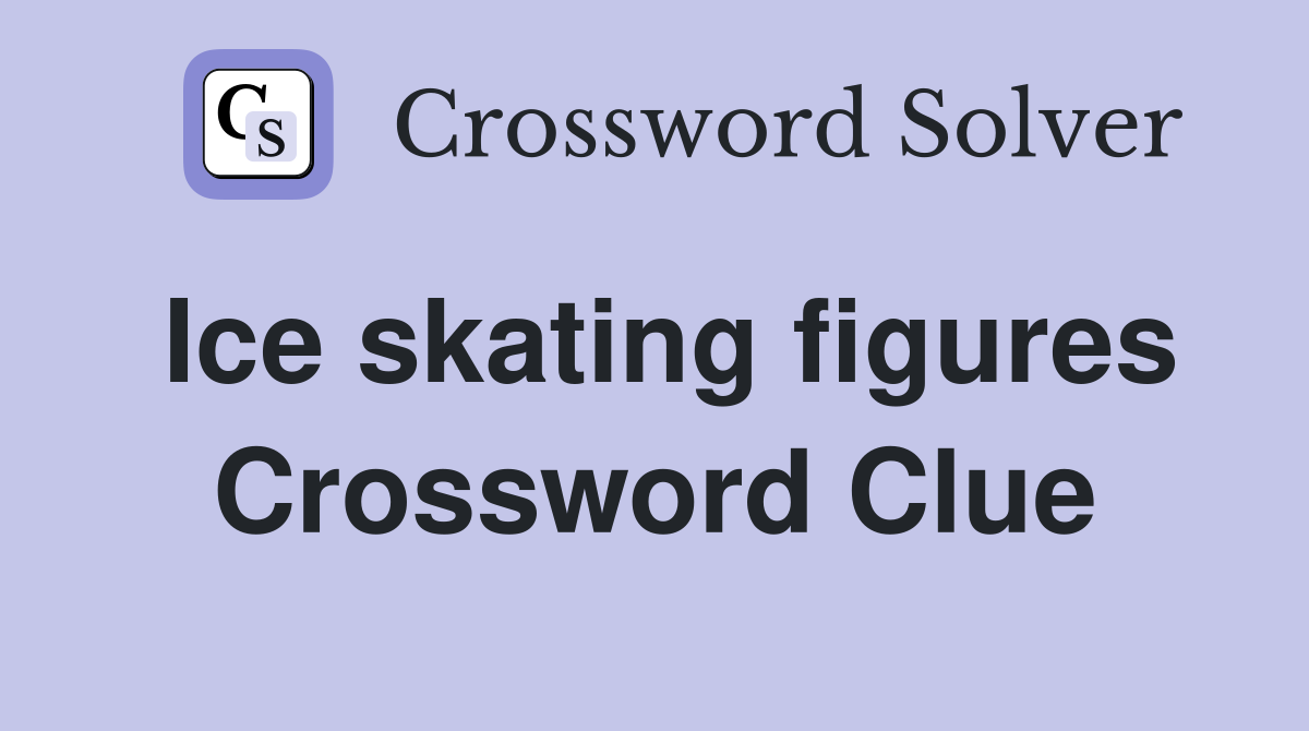 Ice skating figures Crossword Clue