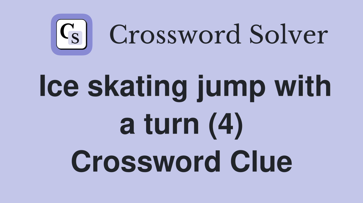 Ice skating jump with a turn (4) Crossword Clue