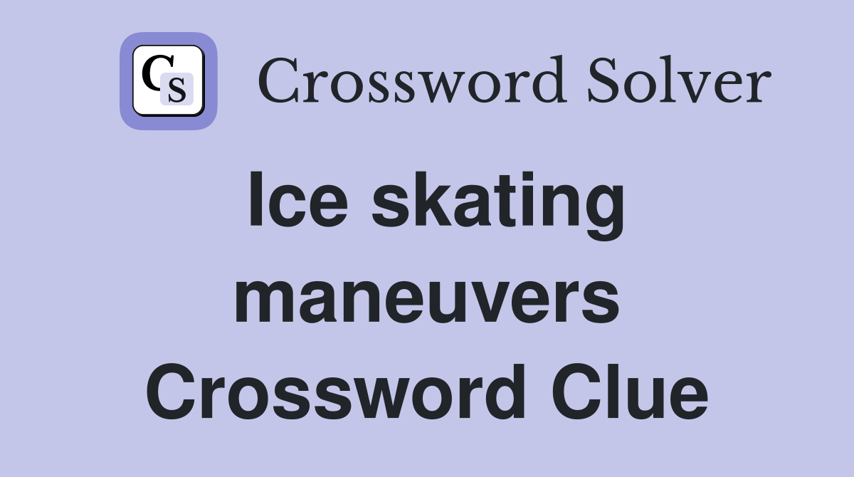 Ice skating maneuvers Crossword Clue