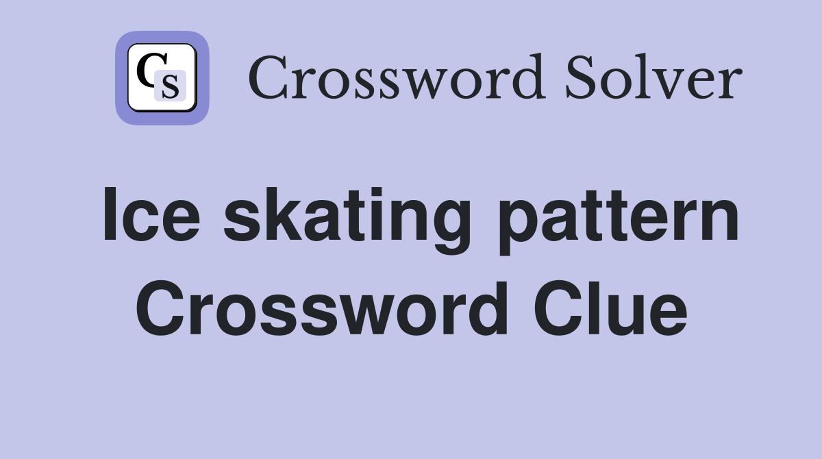 Ice skating pattern Crossword Clue