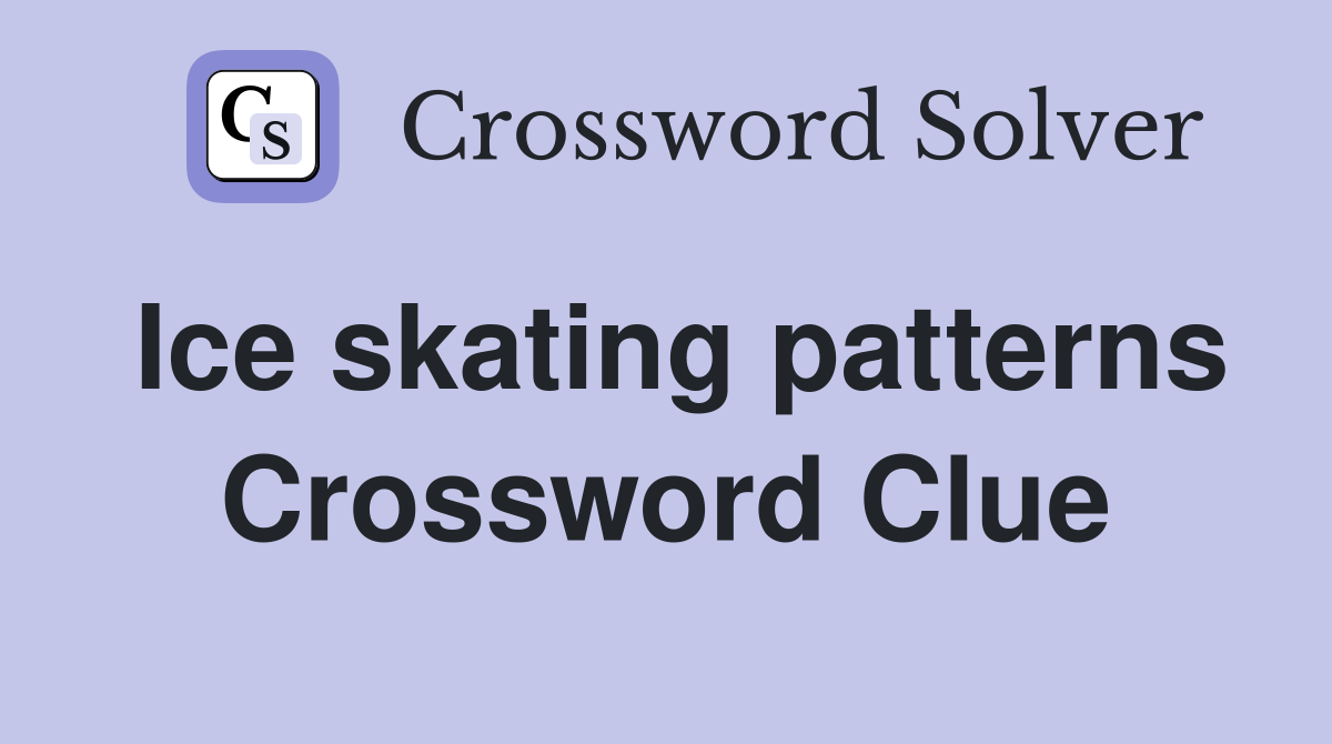 Ice skating patterns Crossword Clue
