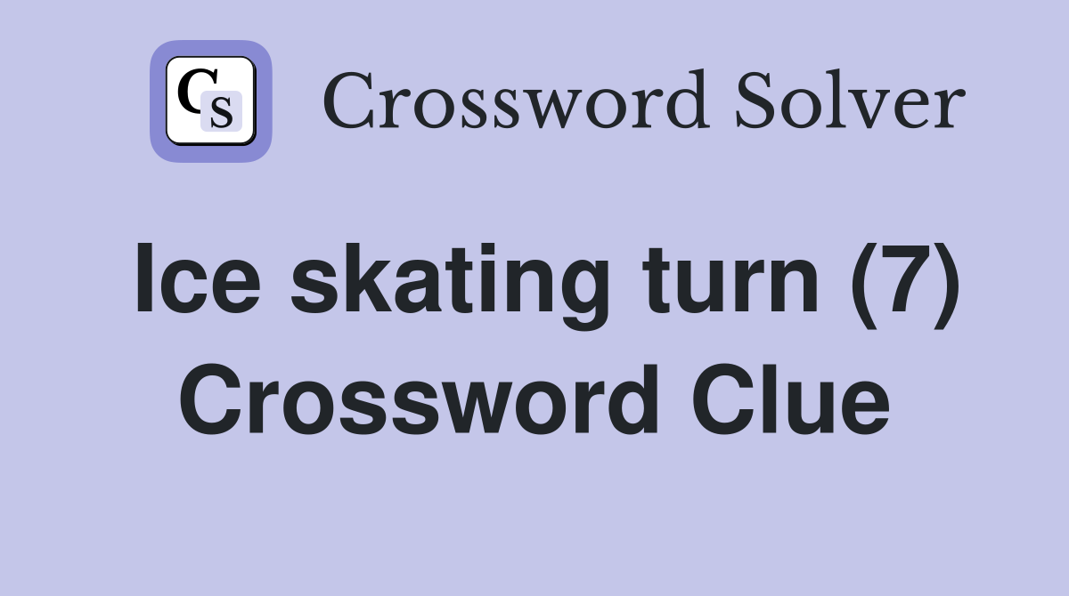 Ice skating turn (7) Crossword Clue