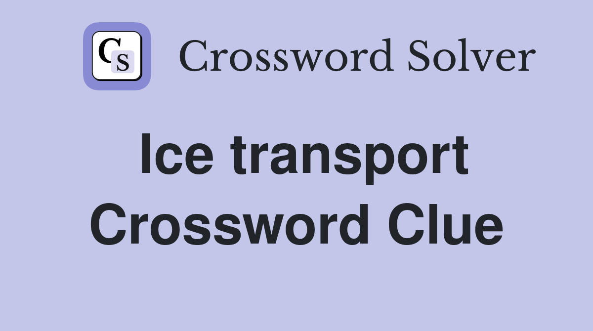 Ice transport Crossword Clue