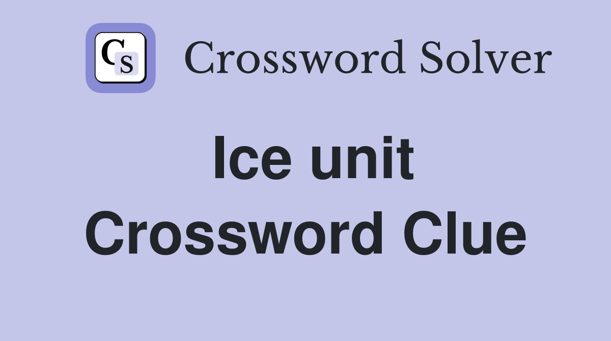 Ice unit Crossword Clue