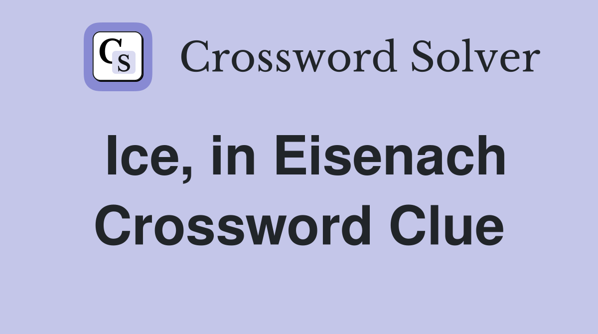 Ice, in Eisenach Crossword Clue