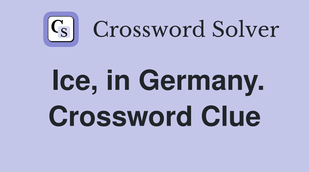 Ice, in Germany. Crossword Clue