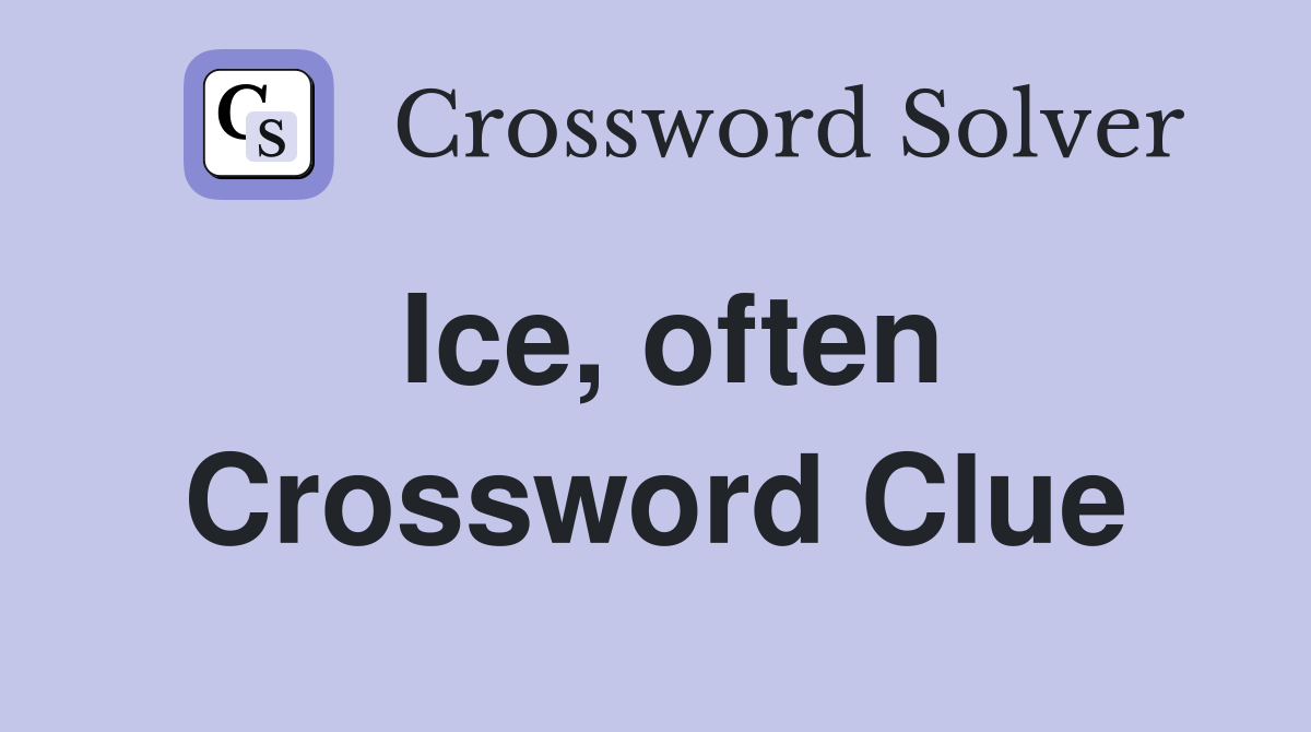 Ice, often Crossword Clue