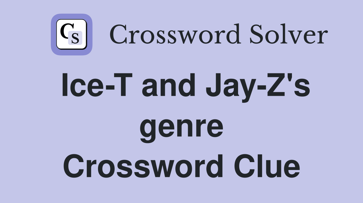 Ice-T and Jay-Z's genre Crossword Clue