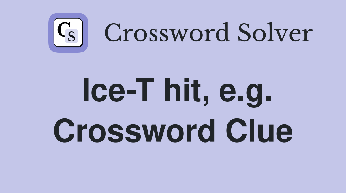 Ice-T hit, e.g. Crossword Clue