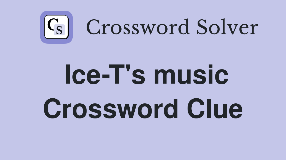 Ice-T's music Crossword Clue