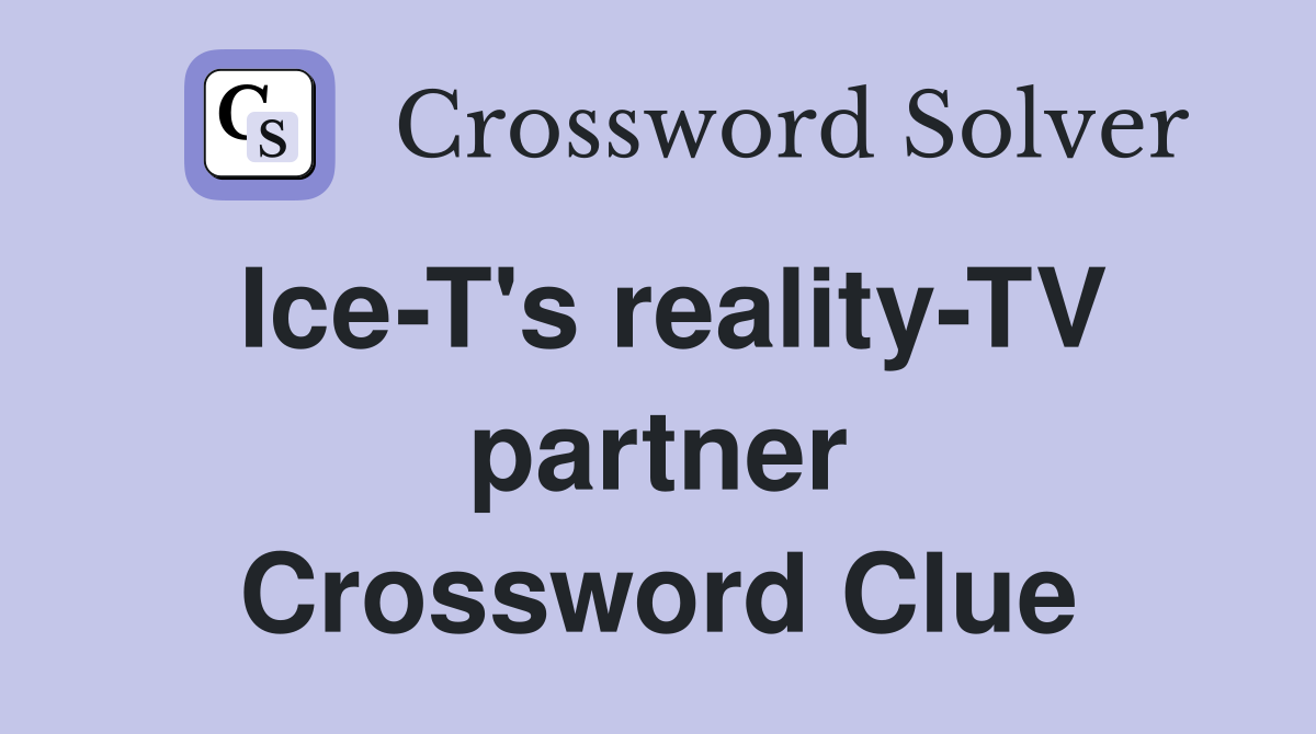 Ice-T's reality-TV partner Crossword Clue