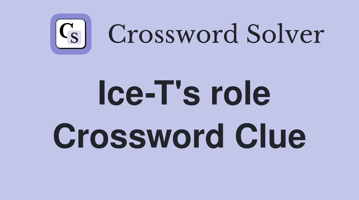 Ice-T's role Crossword Clue