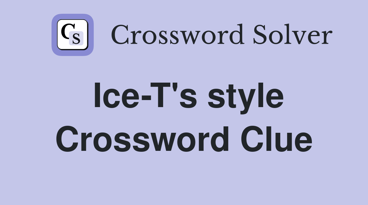 Ice-T's style Crossword Clue