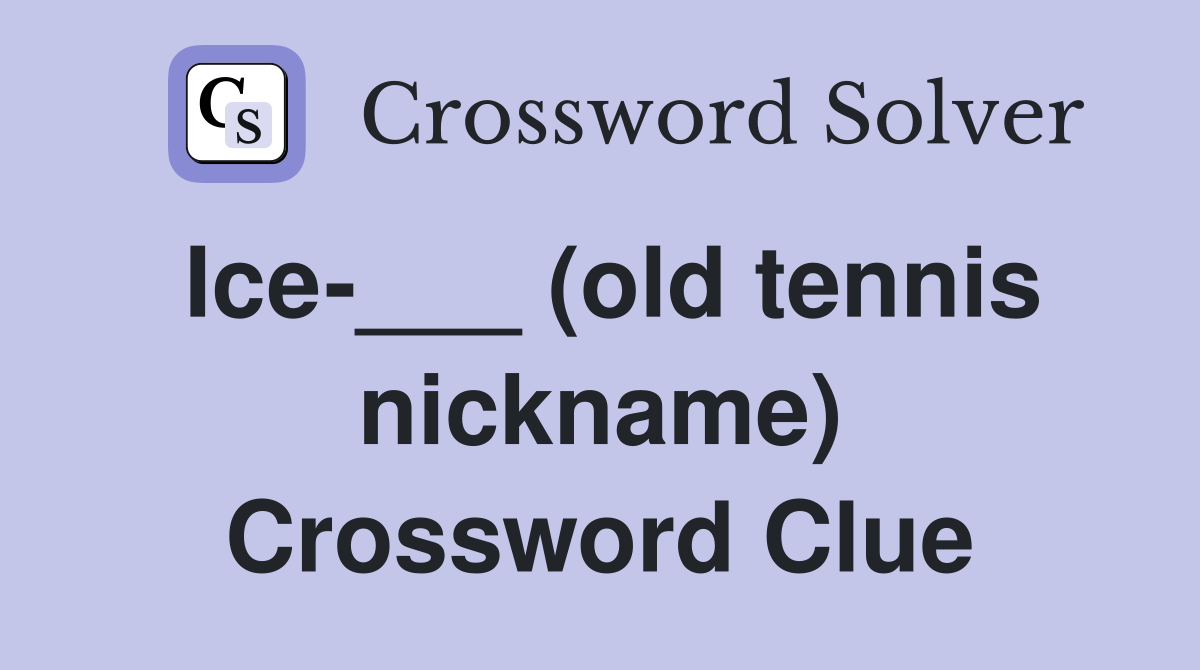 Ice-___ (old tennis nickname) Crossword Clue
