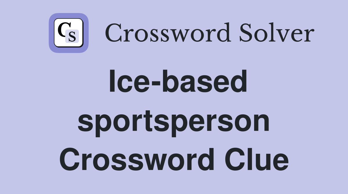 Ice-based sportsperson Crossword Clue