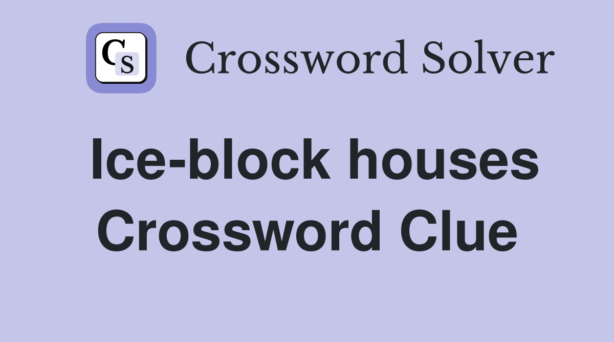 Ice-block houses Crossword Clue