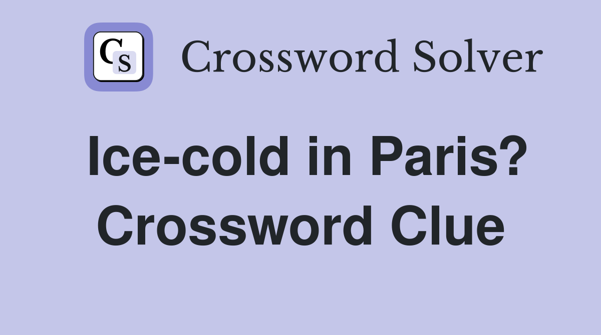 Ice-cold in Paris? Crossword Clue