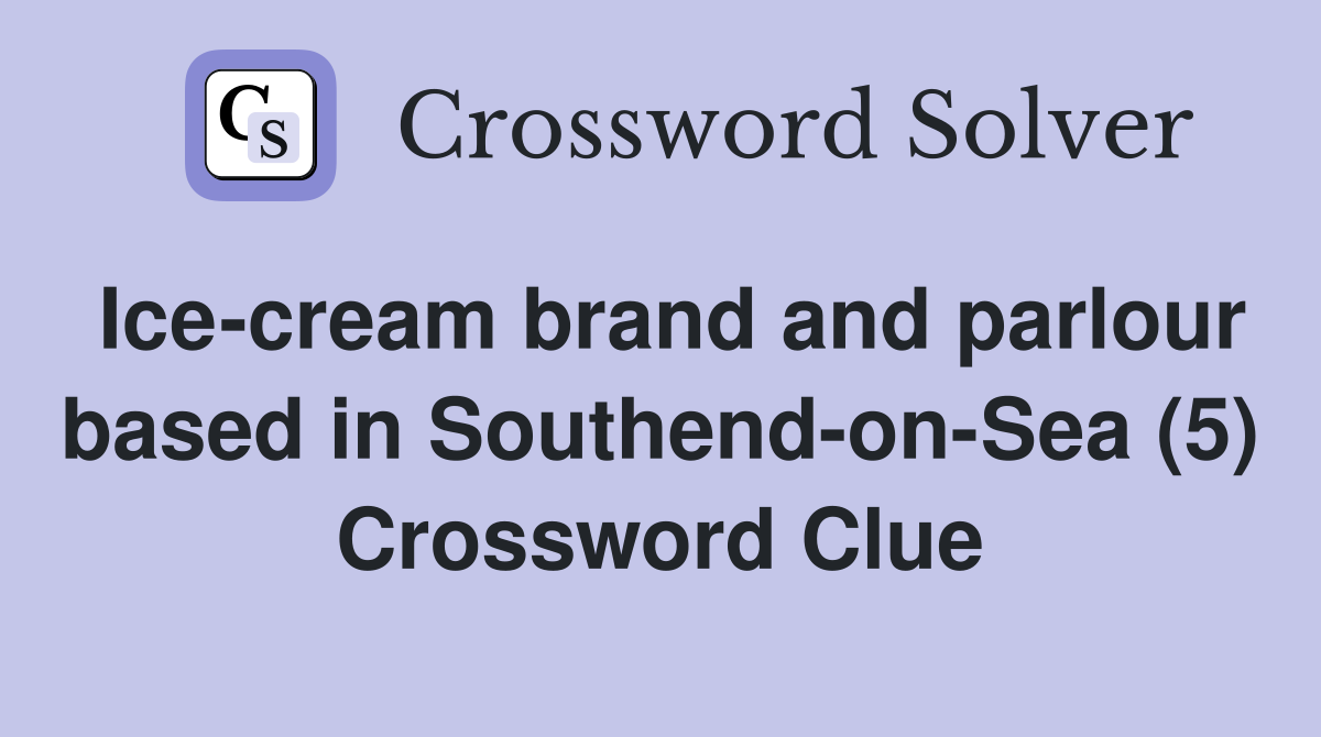Ice-cream brand and parlour based in Southend-on-Sea (5) Crossword Clue