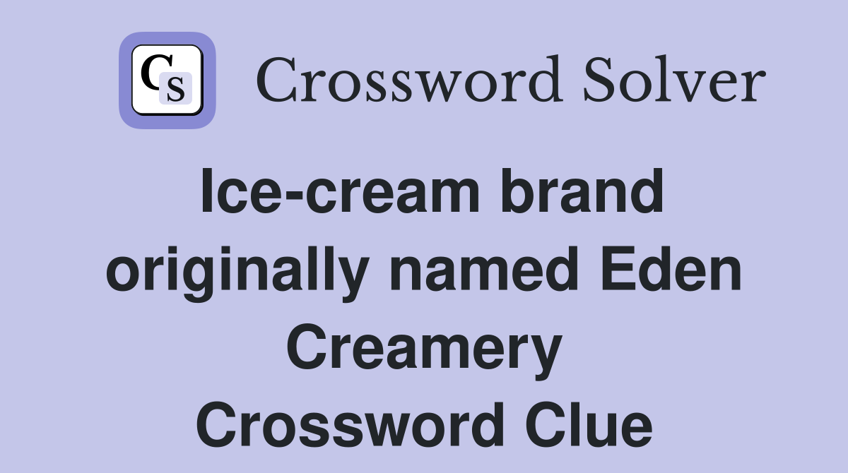 Ice-cream brand originally named Eden Creamery Crossword Clue