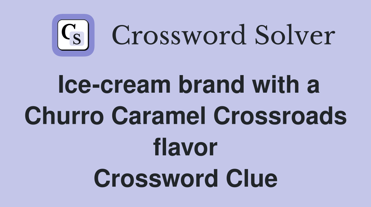 Ice-cream brand with a Churro Caramel Crossroads flavor Crossword Clue