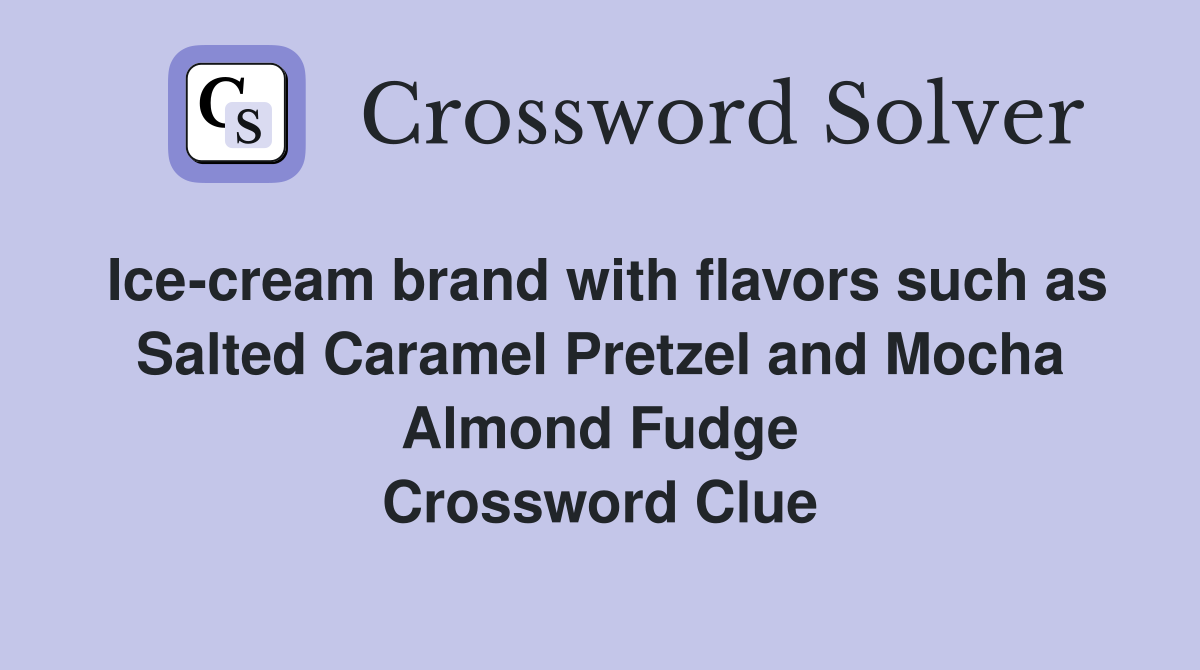 Ice-cream brand with flavors such as Salted Caramel Pretzel and Mocha Almond Fudge Crossword Clue