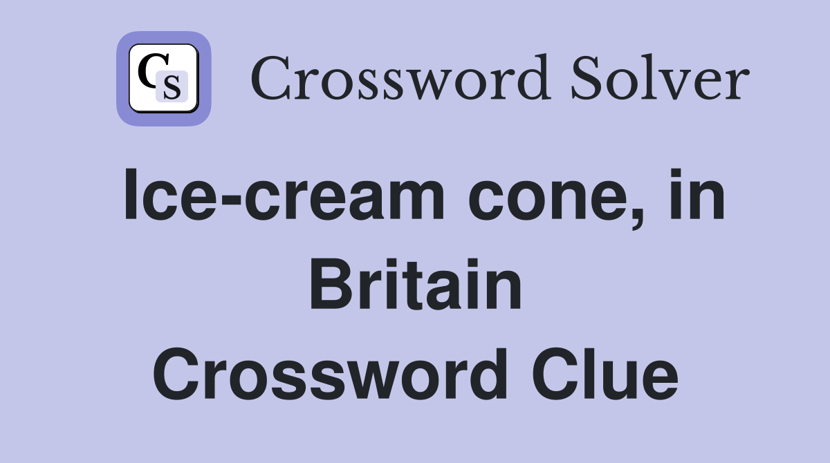 Ice-cream cone, in Britain Crossword Clue