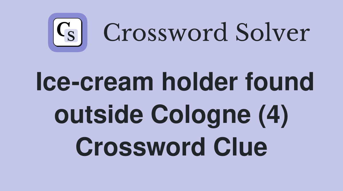 Ice-cream holder found outside Cologne (4) Crossword Clue