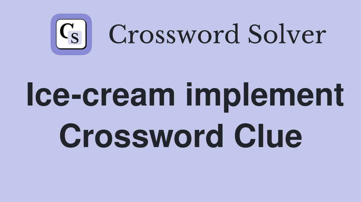 Ice-cream implement Crossword Clue
