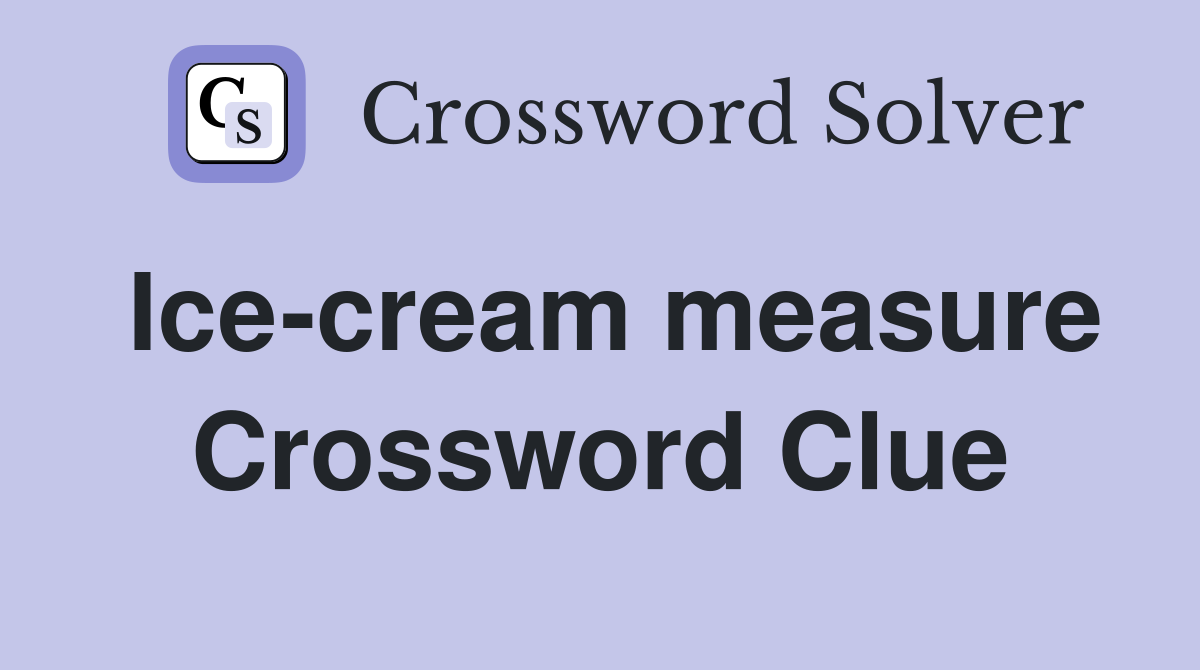 Ice-cream measure Crossword Clue