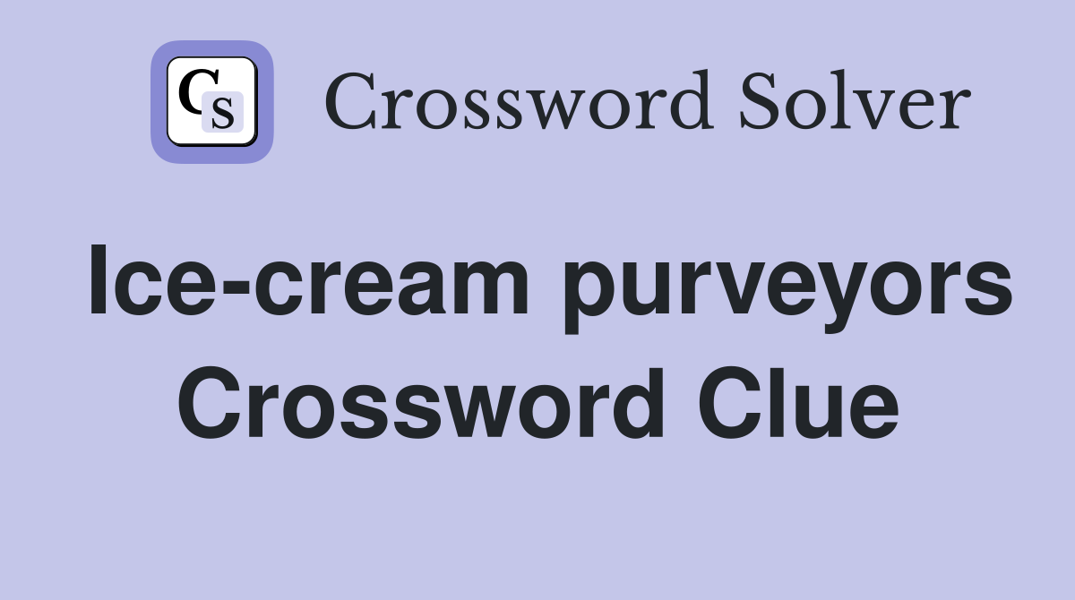 Ice-cream purveyors Crossword Clue