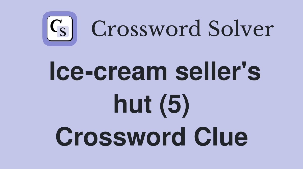 Ice-cream seller's hut (5) Crossword Clue