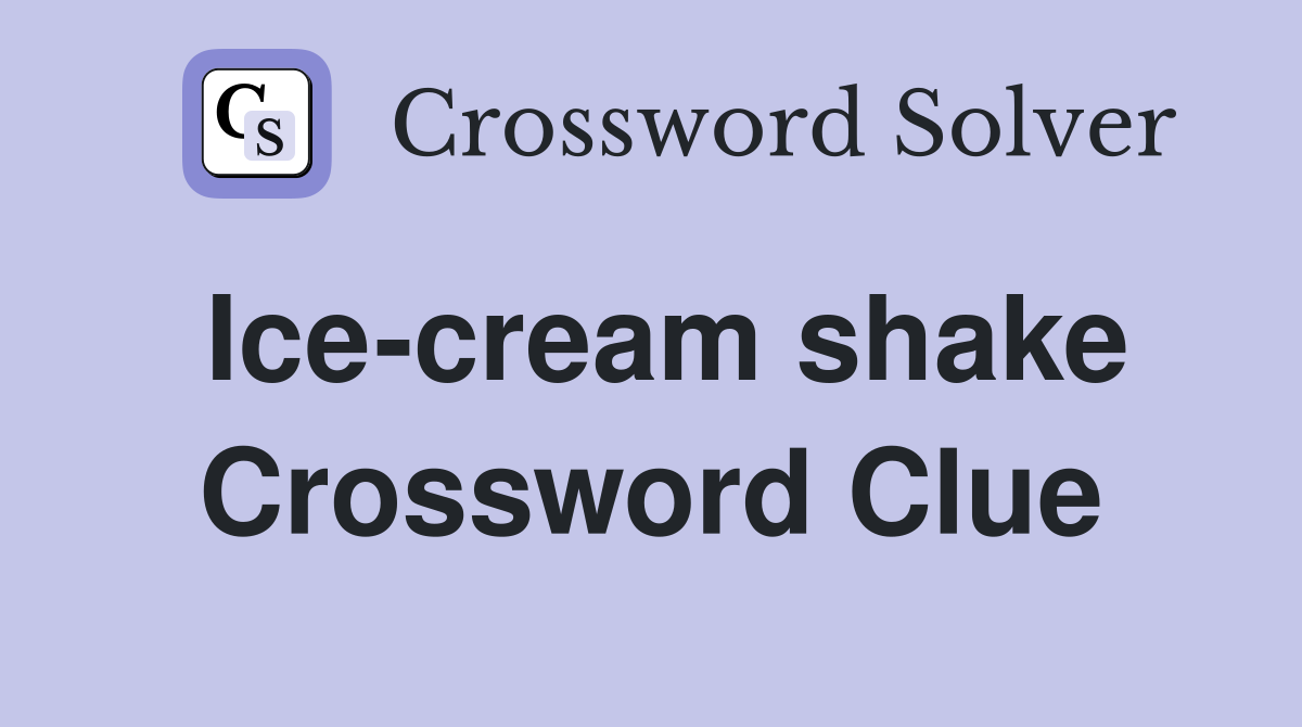 Ice-cream shake Crossword Clue