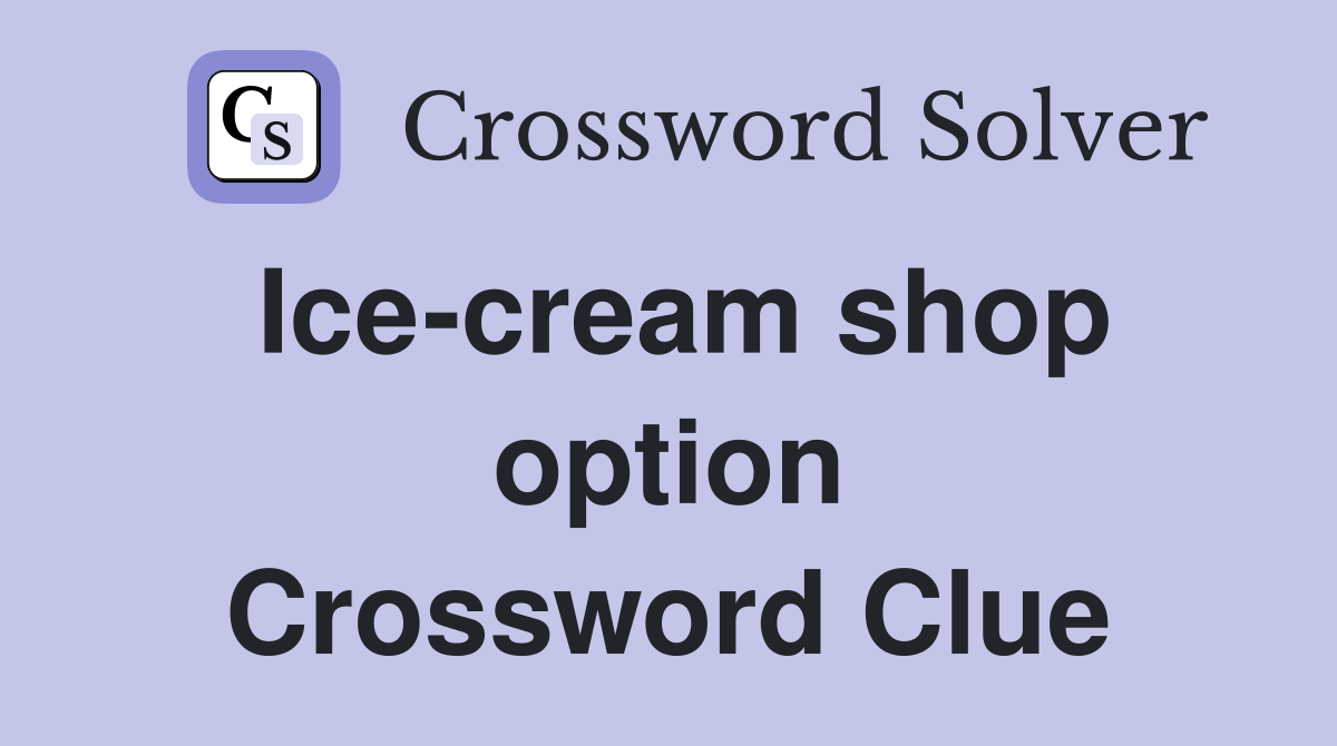Ice-cream shop option Crossword Clue