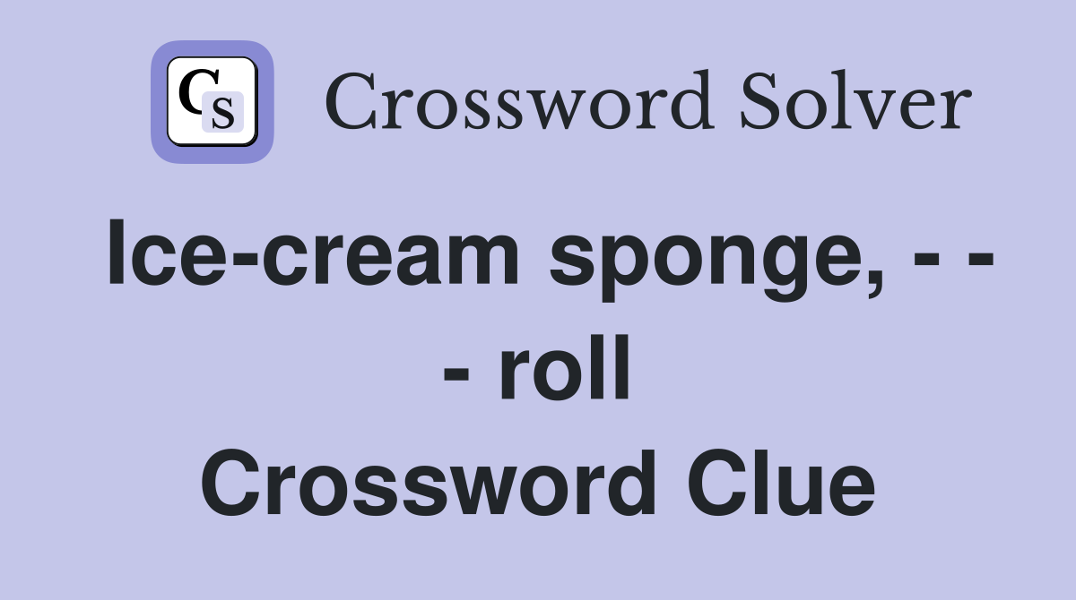 Ice-cream sponge, - - - roll Crossword Clue