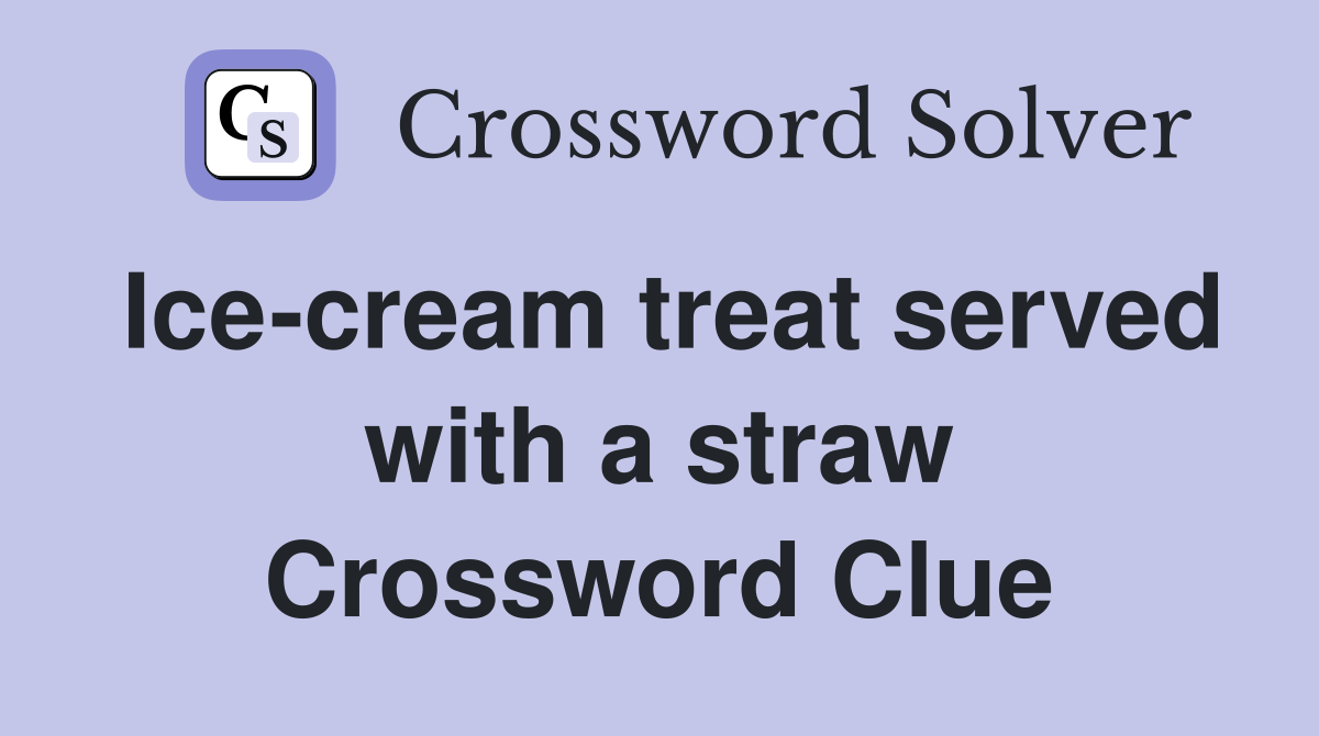 Ice-cream treat served with a straw Crossword Clue