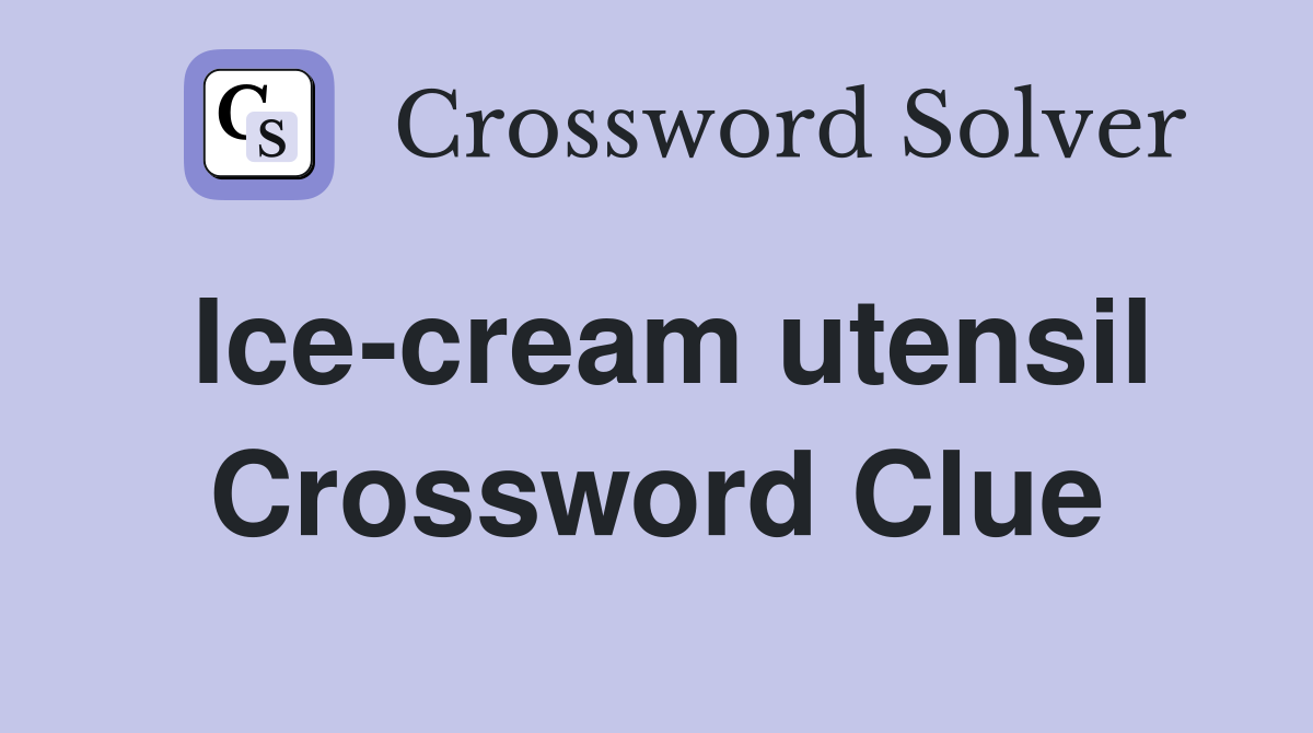 Ice-cream utensil Crossword Clue