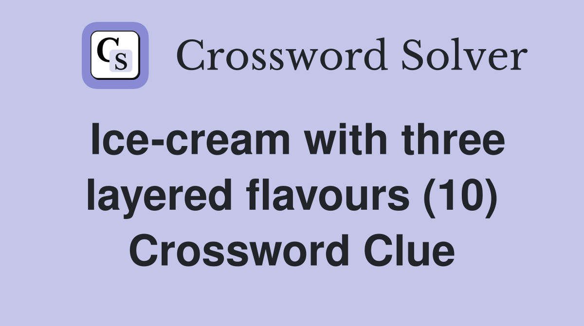 Ice-cream with three layered flavours (10) Crossword Clue