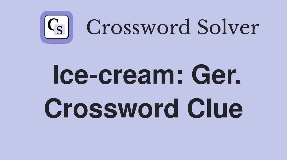 Ice-cream: Ger. Crossword Clue