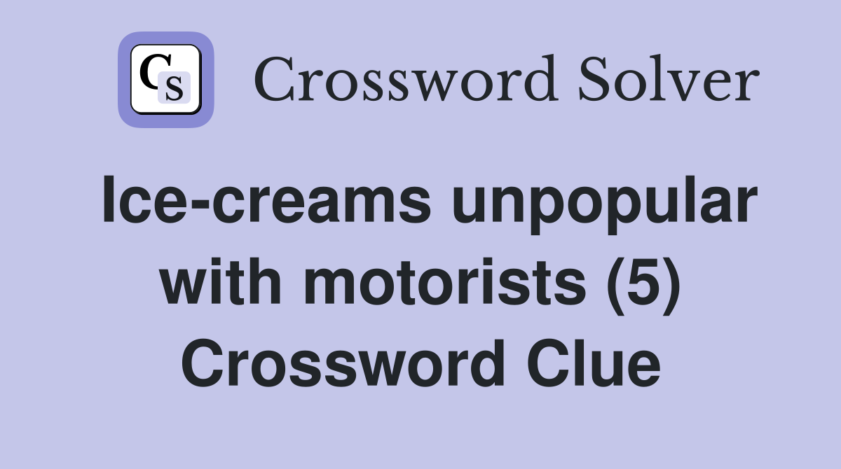 Ice-creams unpopular with motorists (5) Crossword Clue