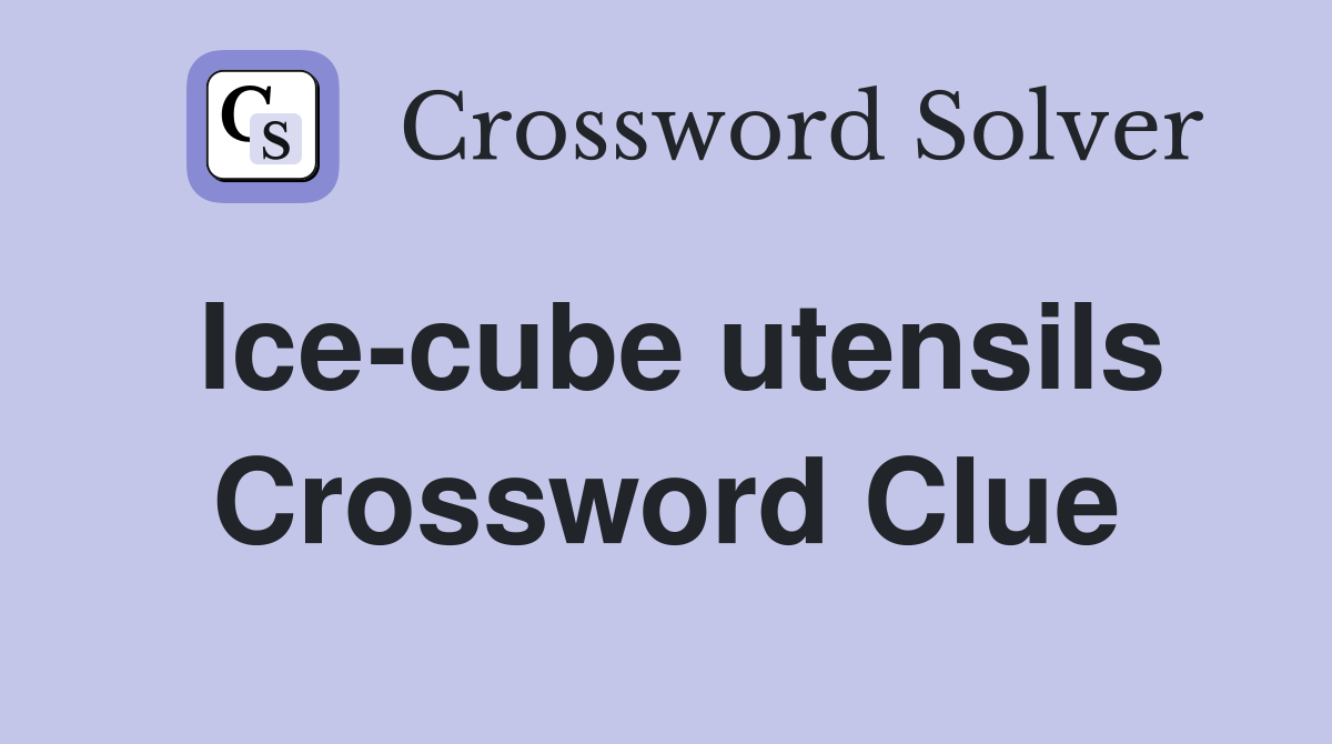 Ice-cube utensils Crossword Clue