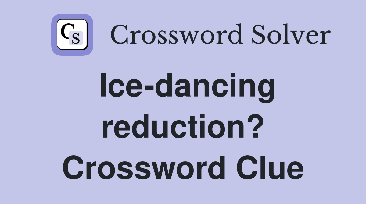 Ice-dancing reduction? Crossword Clue