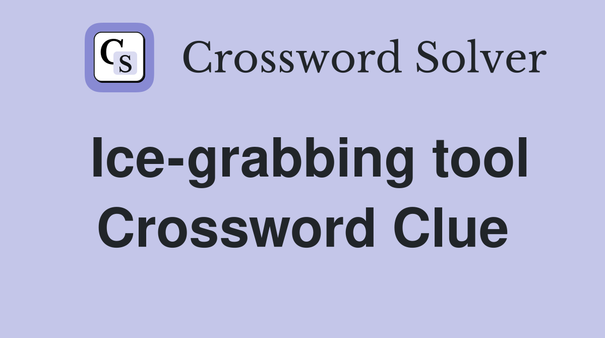 Ice-grabbing tool Crossword Clue