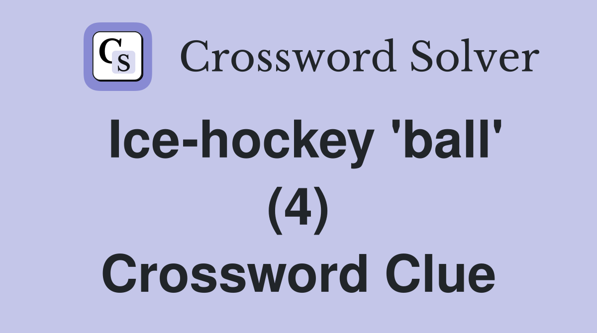 Ice-hockey 'ball' (4) Crossword Clue