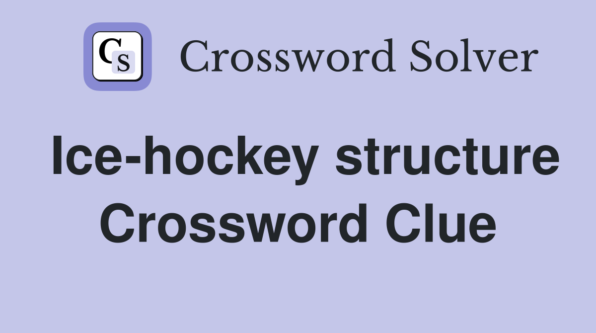 Ice-hockey structure Crossword Clue