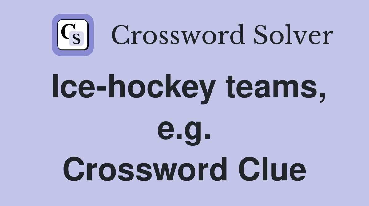 Ice-hockey teams, e.g. Crossword Clue